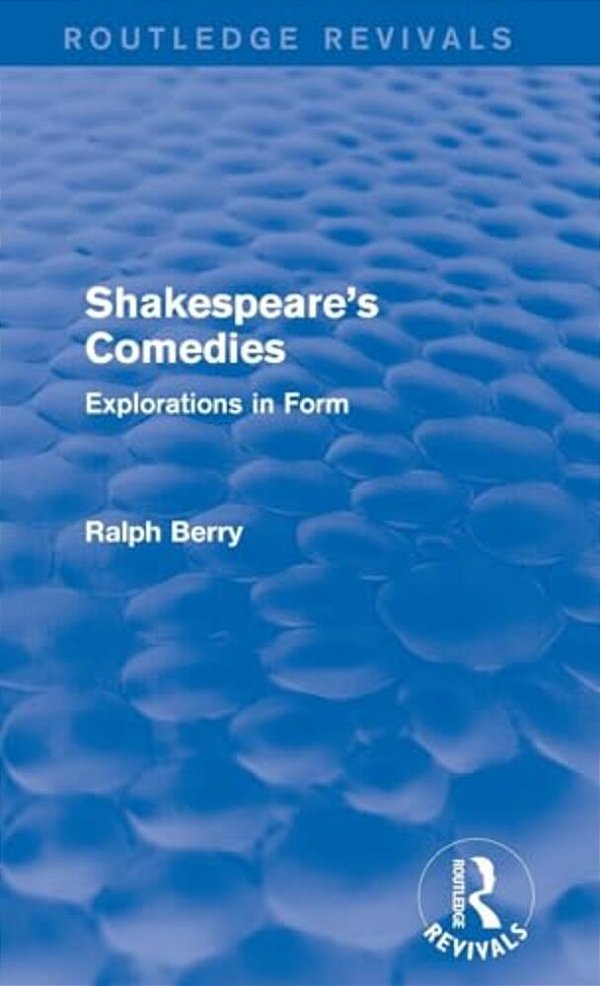 Shakespeare's Comedies: Explorations In Form-..