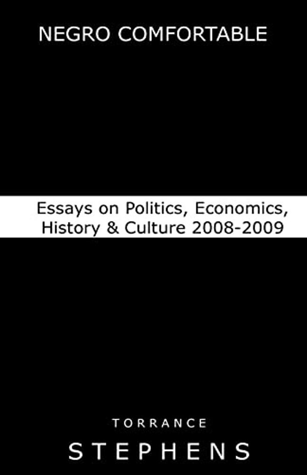 Negro Comfortable: Essays On Politics, Economics, History & Culture: 2008-2009-..