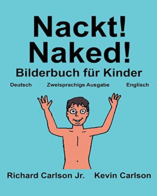 Nackt! Naked!: Ein Bilderbuch Für Kinder Deutsch-Englisch (Zweisprachige Ausgabe) (Www. Rich. Center)-..