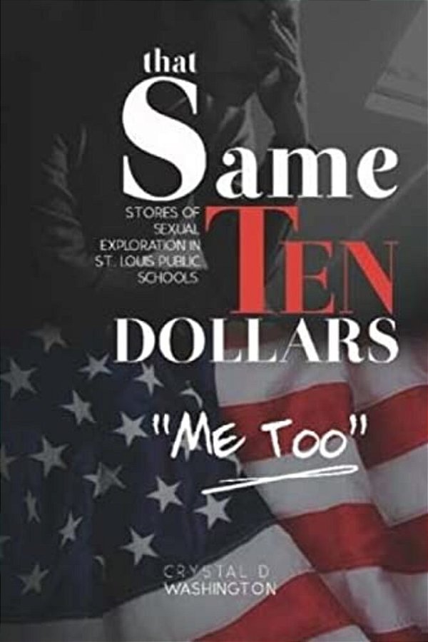 That Same Ten Dollars: Real Stories Of Sexual Exploitation Inside St. Louis Public Schools. -..