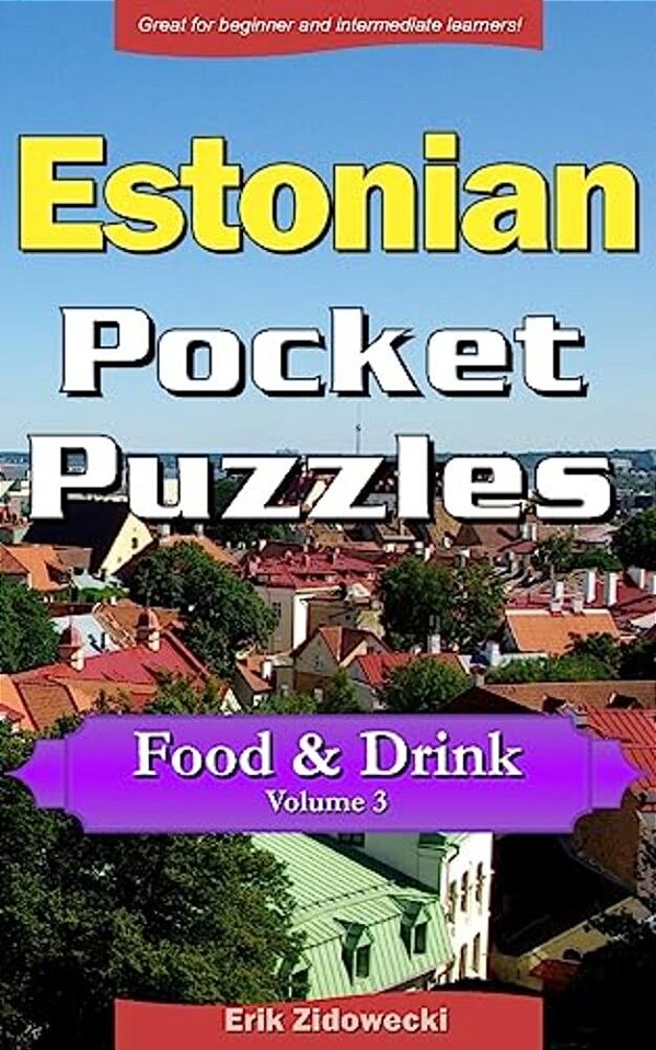 Estonian Pocket Puzzles - Food & Drink - Volume 3: A Collection Of Puzzles And Quizzes To Aid Your Language Learning-..