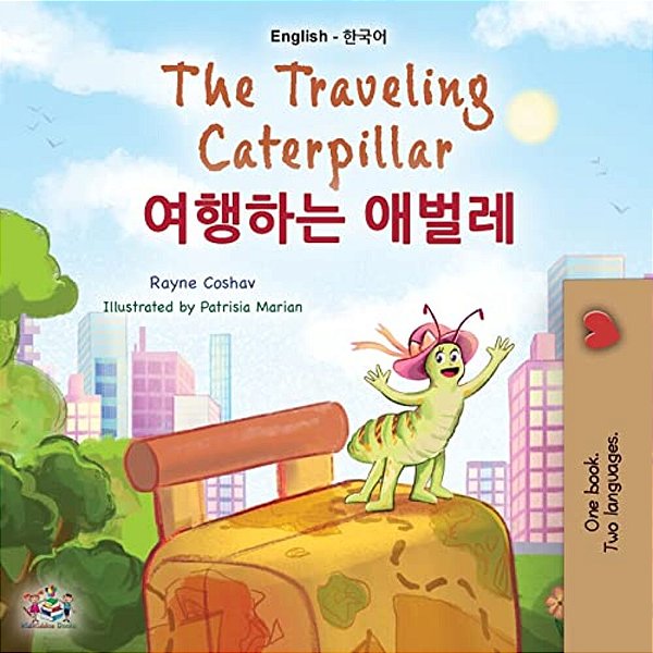 The Traveling Caterpillar (English Korean Bilingual Book For Kids)-..