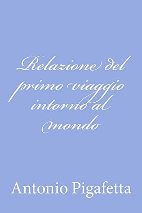 Relazione Del Primo Viaggio Intorno Al Mondo-..