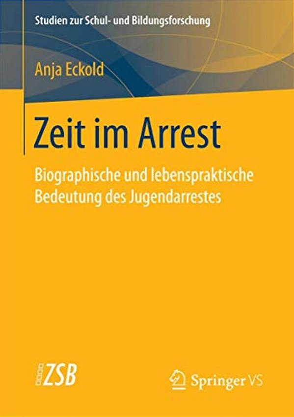 Zeit Im Arrest: Biographische Und Lebenspraktische Bedeutung Des Jugendarrestes-..
