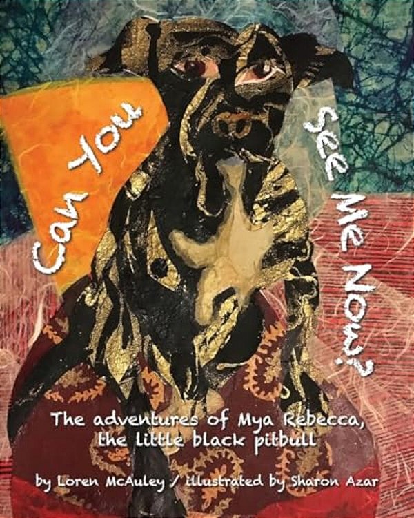 Can You See Me Now?: The Adventures Of Mya Rebecca, The Little Black Pitbull-..