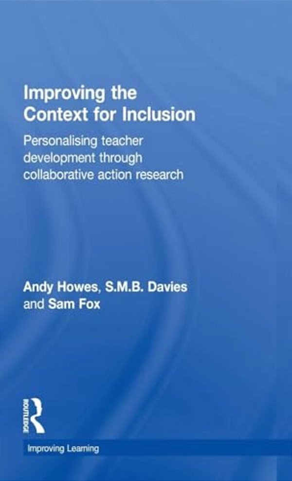 Improving The Context For Inclusion: Personalising Teacher Development Through Collaborative Action Research-..
