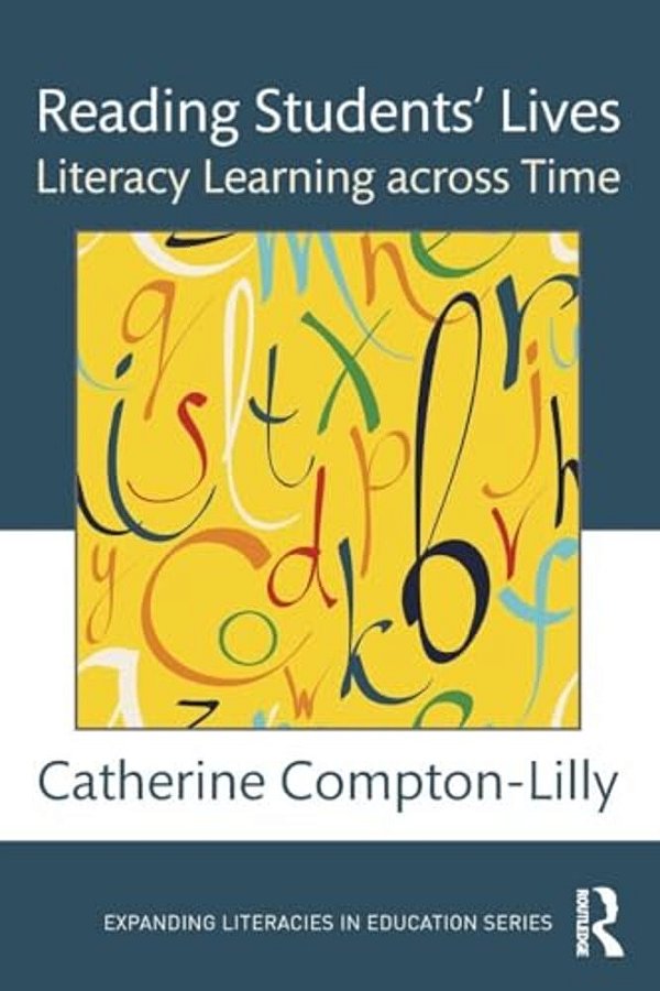 Reading Students' Lives: Literacy Learning Across Time-..