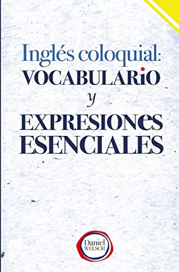 Inglés Coloquial: Vocabulario Y Expresiones Esenciales-..