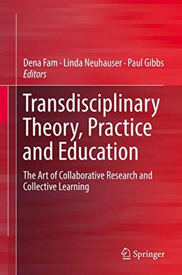 Transdisciplinary Theory, Practice And Education: The Art Of Collaborative Research And Collective Learning-..