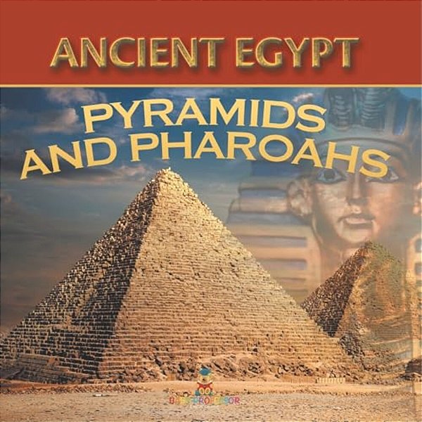 Ancient Egypt: Pyramids And Pharaohs-..