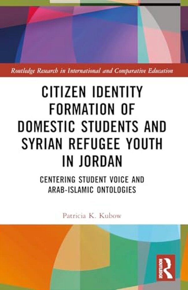 Citizen Identity Formation Of Domestic Students And Syrian Refugee Youth In Jordan: Centering Student Voice And Arab-Islamic Ontologies-..