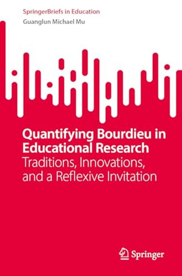 Quantifying Bourdieu In Educational Research: Traditions, Innovations, And A Reflexive Invitation-..