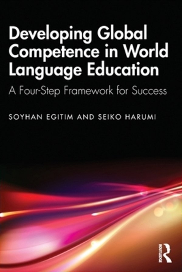 Developing Global Competence In World Language Education: A Four-Step Framework For Success-..