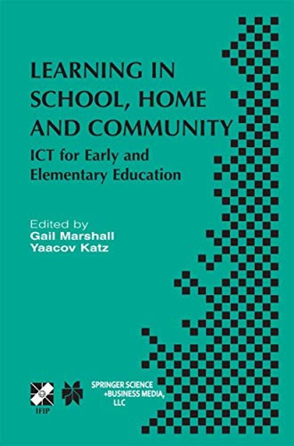 Learning In School, Home And Community: Ict For Early And Elementary Education-..