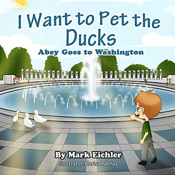 I Want To Pet The Ducks: Abey Goes To Washington-..