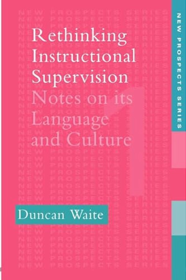 Rethinking Instructional Supervision: Notes On Its Language And Culture-..