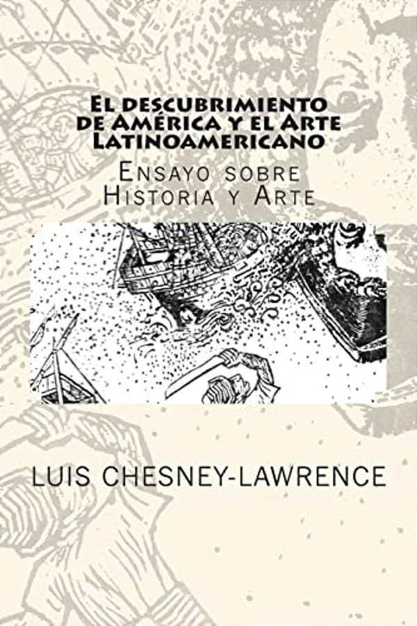 El Descubrimiento De America Y El Arte Latinoamericano: Ensayo Sobre Historia Y Arte-..