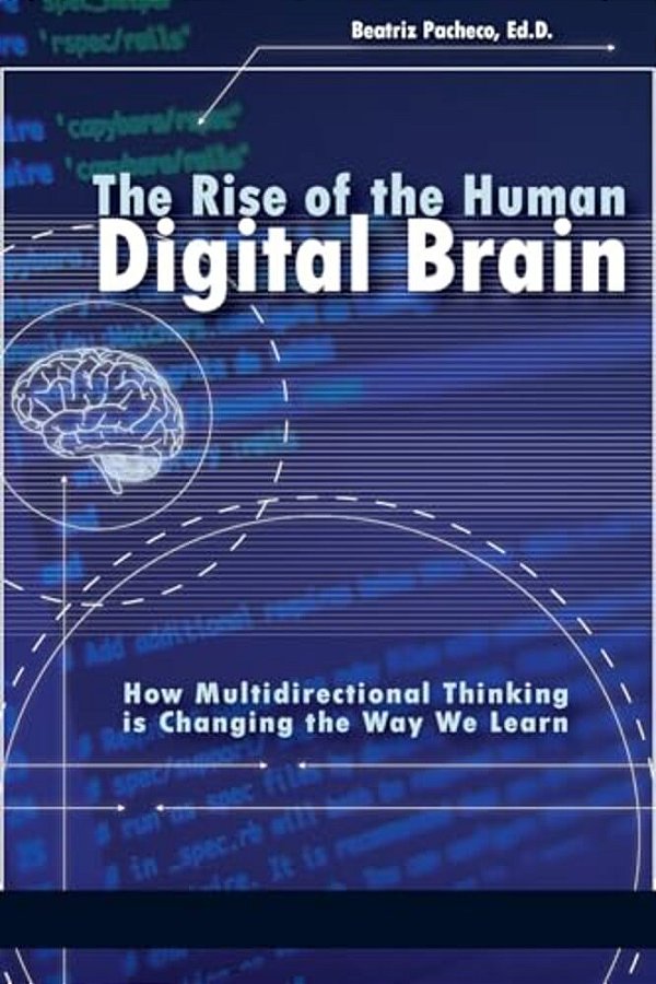 The Rise Of The Human Digital Brain: How Multidirectional Thinking Is Changing The Way We Learn (Hc)-..