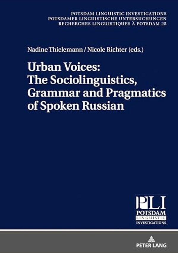 Urban Voices: The Sociolinguistics, Grammar And Pragmatics Of Spoken Russian-..