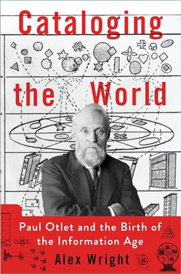 Cataloging The World: Paul Otlet And The Birth Of The Information Age-..