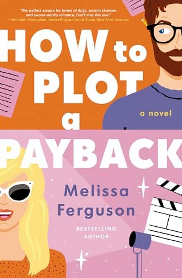 How To Plot A Payback: A Kisses-Only, Enemies-To-lovers ROM-Com; Sit-Com Screenwriter Edition-..