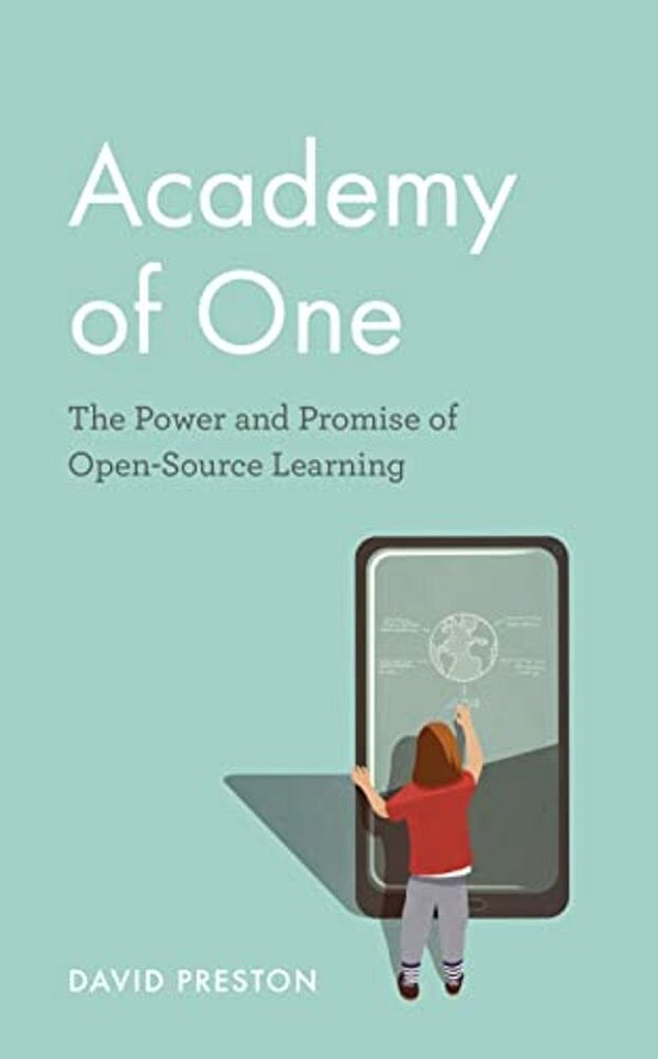Academy Of One: The Power And Promise Of Open-Source Learning-..
