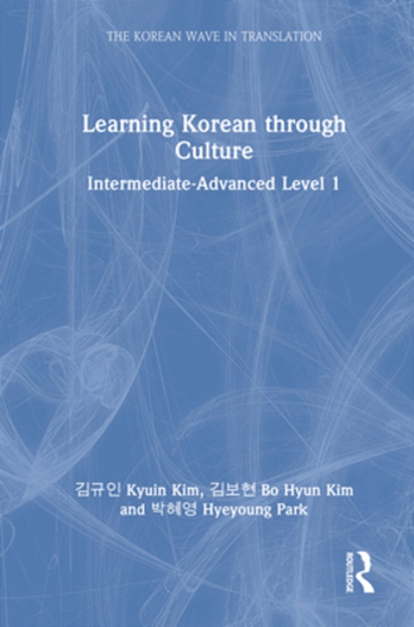 Learning Korean Through Culture: Intermediate-Advanced Level 1-..