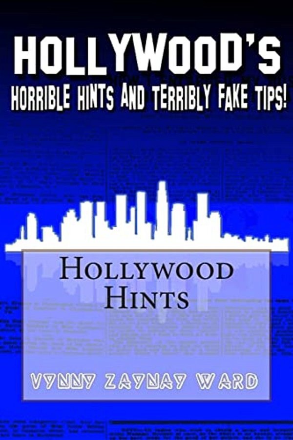 Hollywood's Horrible Hints & Terribly Fake Tips: For The Everyday Household Human!-..