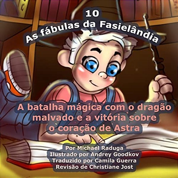 As Fábulas Da Fasielândia - 10: A Batalha Mágica Com O Dragão Malvado E A Vitória Sobre O Coração De Astra-..