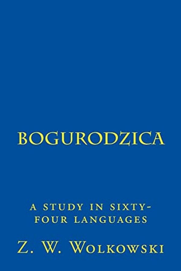 Bogurodzica: A Study In Sixty-Four Languages-..