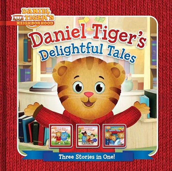 Daniel Tiger's Delightful Tales: You Are Special, Daniel Tiger!; I Will Always Be Your Friend!; Goodnight, Daniel Tiger-..