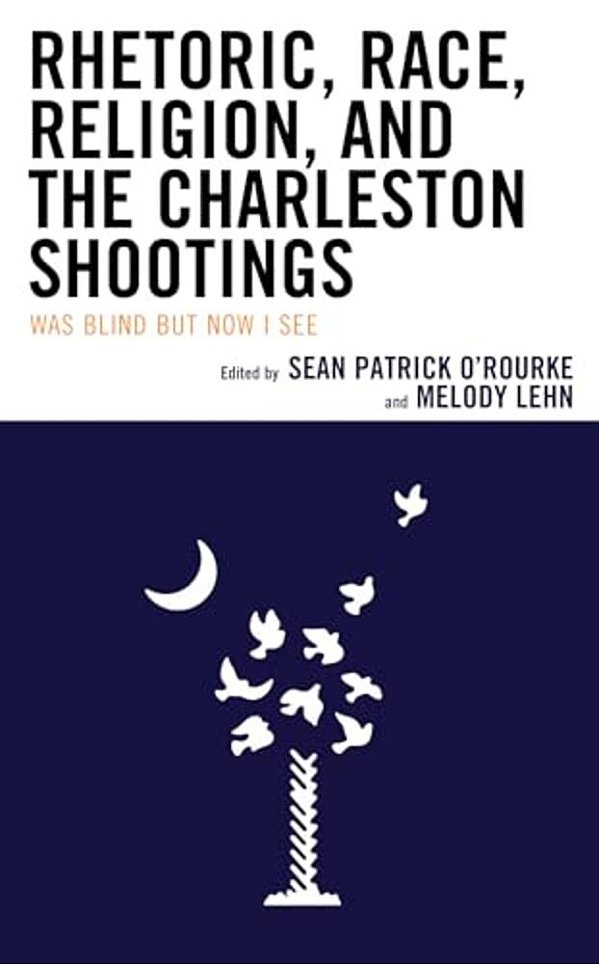 Rhetoric, Race, Religion, And The Charleston Shootings: Was Blind But Now I See-..
