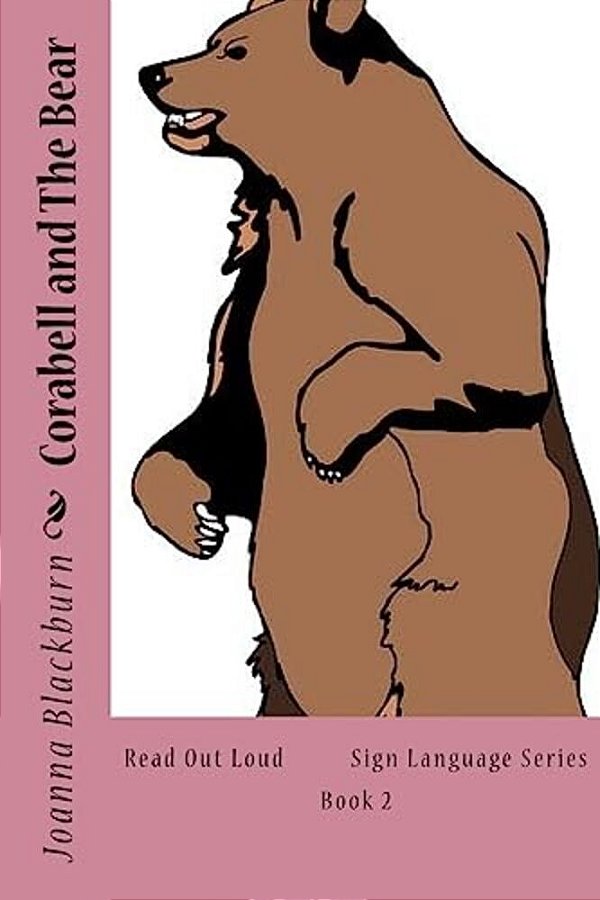 Corabell And The Bear: Read Out Loud Sign Language Series Book 2-..
