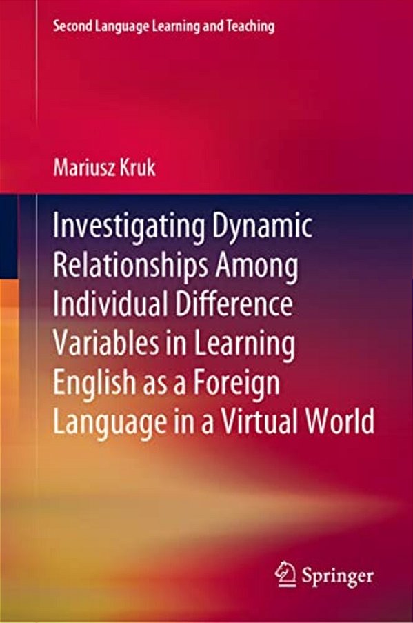 Investigating Dynamic Relationships Among Individual Difference Variables In Learning English As A Foreign Language In A Virtual World-..