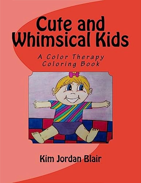 Cute And Whimsical Kids: A Color Therapy Book-..