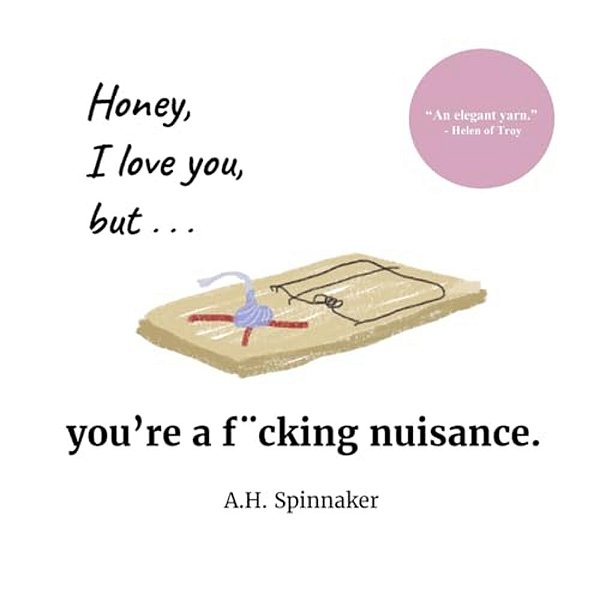 Honey, I Love You, But You'Re A Fucking Nuisance-..