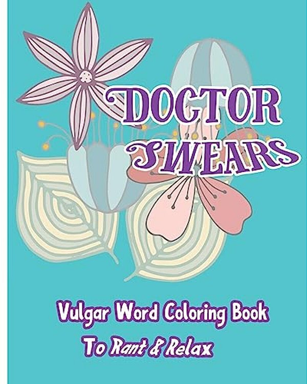 Doctor Swears: Vulgar Word Coloring Book For Ranting & Relaxing-..