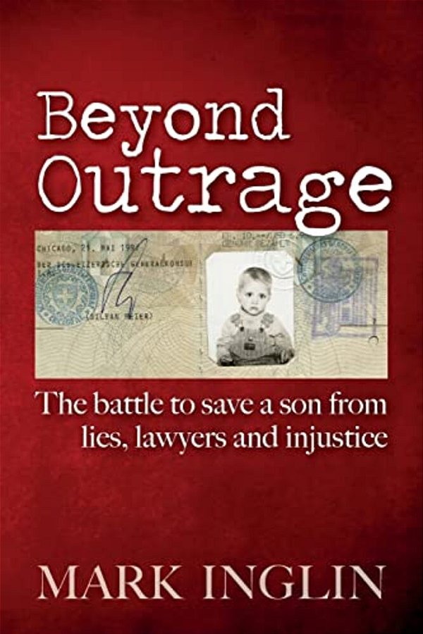 Beyond Outrage: The Battle To Save A Son From Lies, Lawyers And Injustice-..