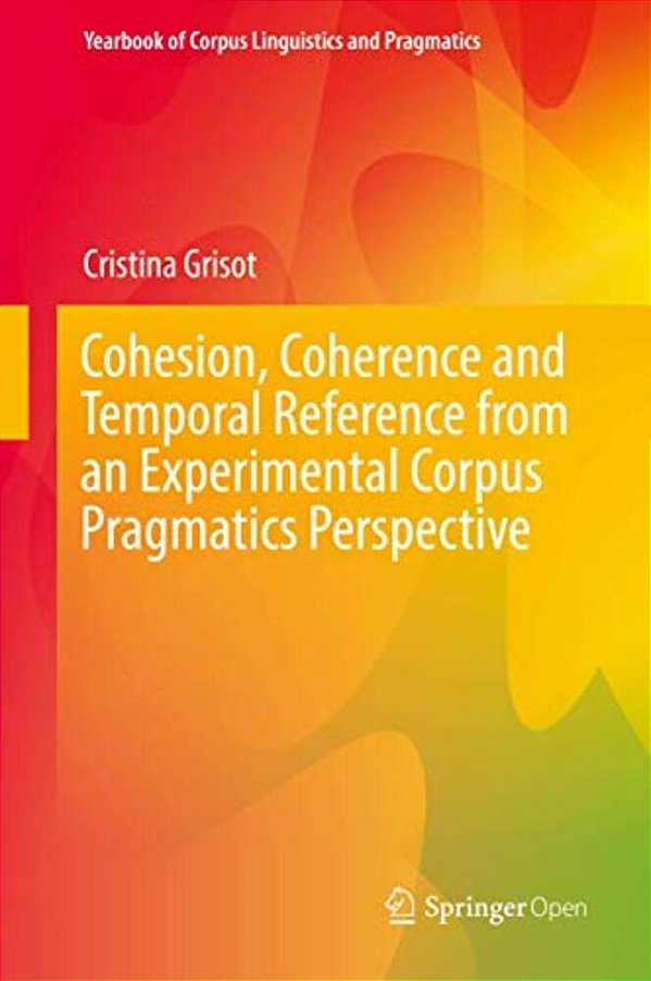 Cohesion, Coherence And Temporal Reference From An Experimental Corpus Pragmatics Perspective-..