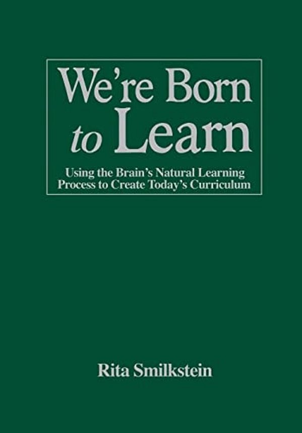 We'Re Born To Learn: Using The Brain's Natural Learning Process To Create Today's Curriculum-..