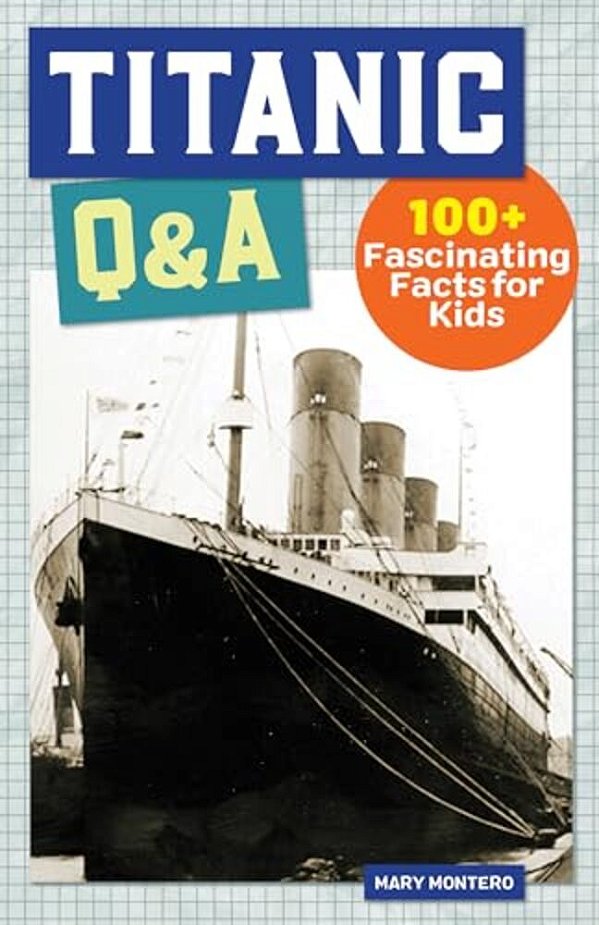 Titanic Q&a: 175+ Fascinating Facts For Kids-..