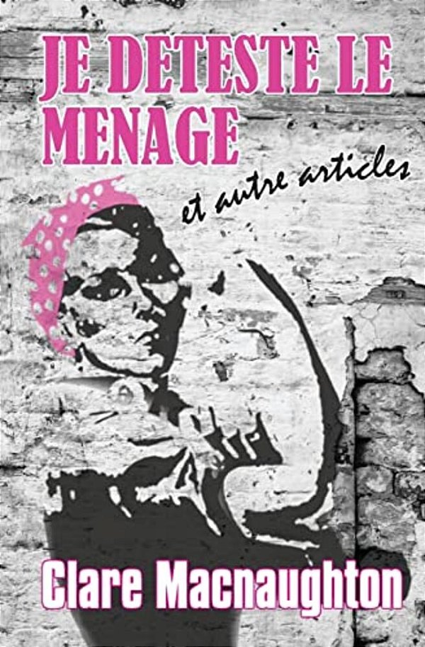 Je Deteste Le Menage: Et Autre Articles-..