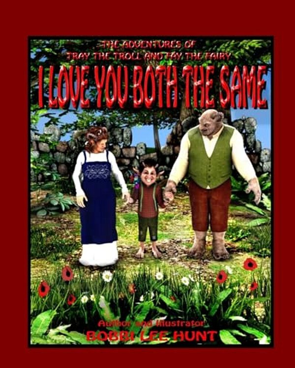 I Love You Both The Same: The Adventures Of Tray The Troll And Fay The Fairy-..