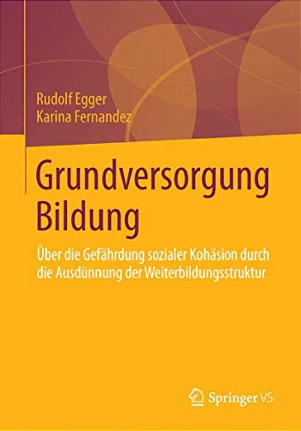 Grundversorgung Bildung: Über Die Gefährdung Sozialer Kohäsion Durch Die Ausdünnung Der Weiterbildungsstruktur-..