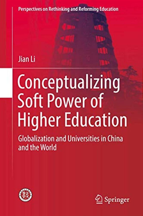 Conceptualizing Soft Power Of Higher Education: Globalization And Universities In China And The World-..
