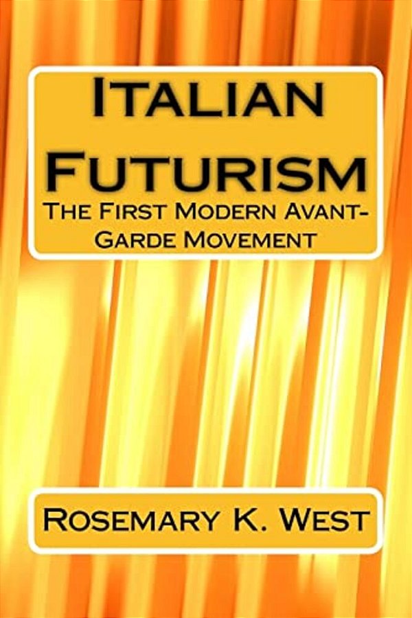 Italian Futurism: The First Modern Avant-Garde Movement-..