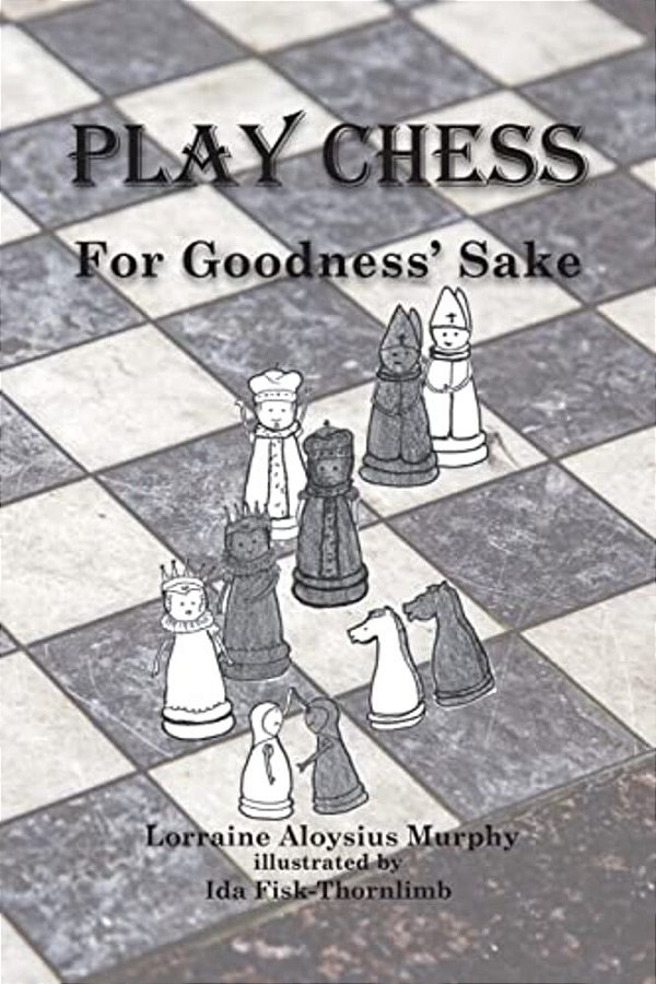 Play Chess: For Goodness' Sake-..