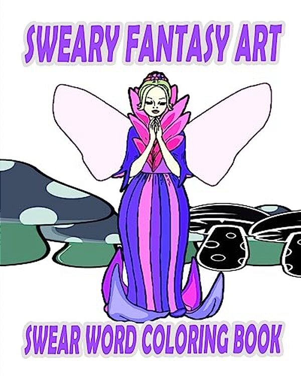 Swear Word Coloring Book: Sweary Fantasy Art-..