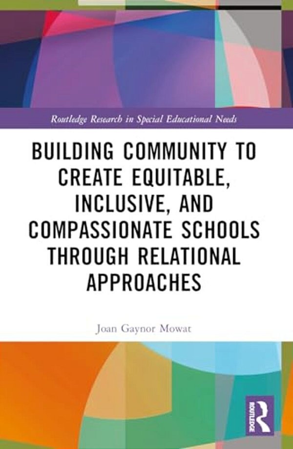 Building Community To Create Equitable, Inclusive And Compassionate Schools Through Relational Approaches-..