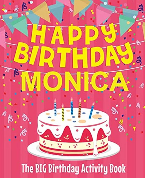 Happy Birthday Monica - The Big Birthday Activity Book: Personalized Children's Activity Book-..